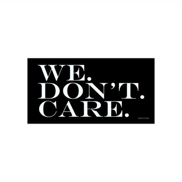 We Don't Care Bumper Sticker