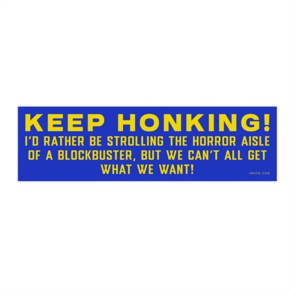 Keep Honking! Blockbuster Horror Aisle Bumper Sticker