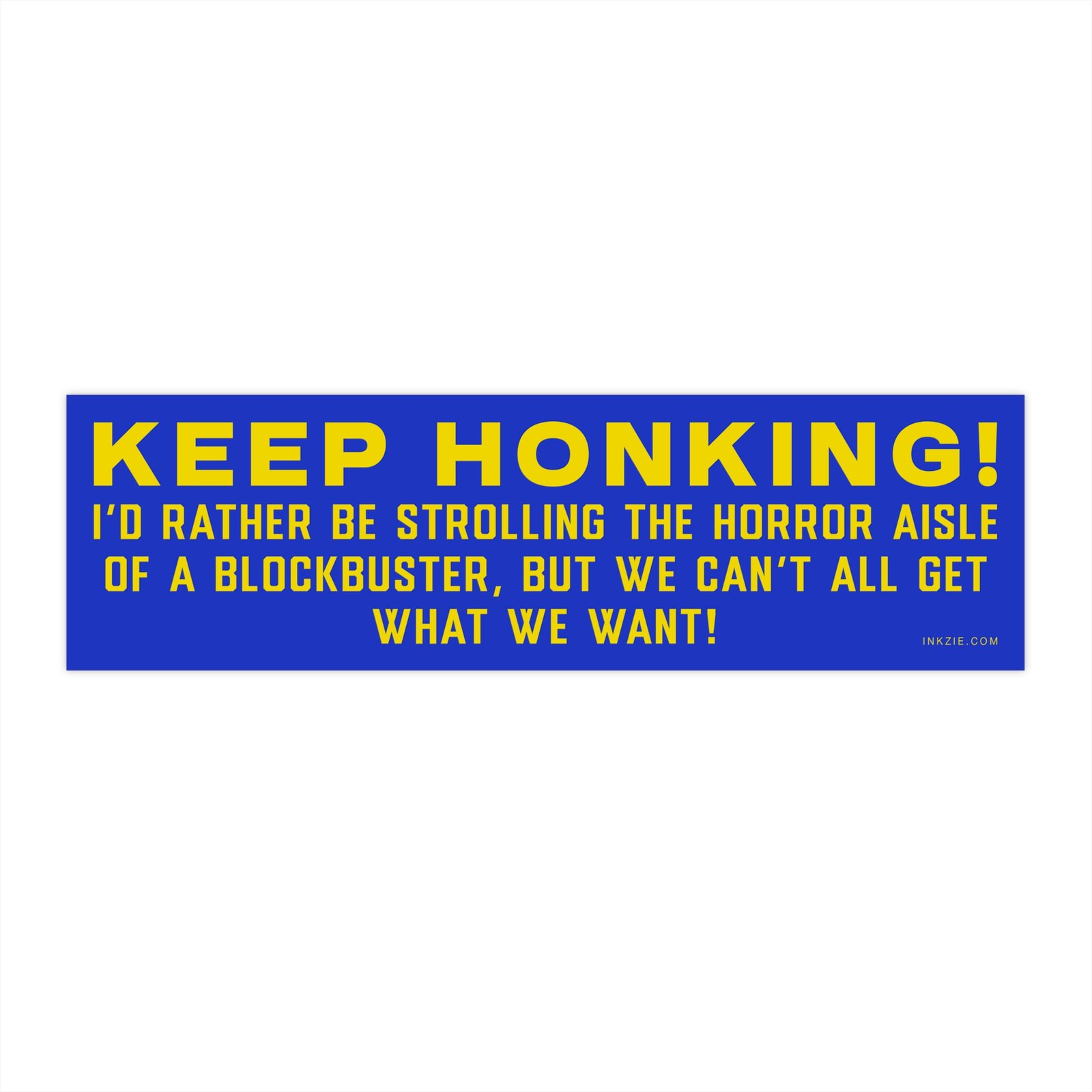 Keep Honking! Blockbuster Horror Aisle Bumper Sticker