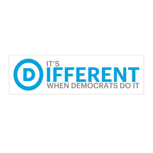 It's Different When Democrats Do It Bumper Sticker