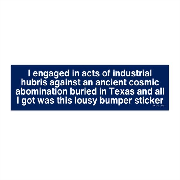 Industrial Hubris Cosmic Abomination Texas Bumper Sticker