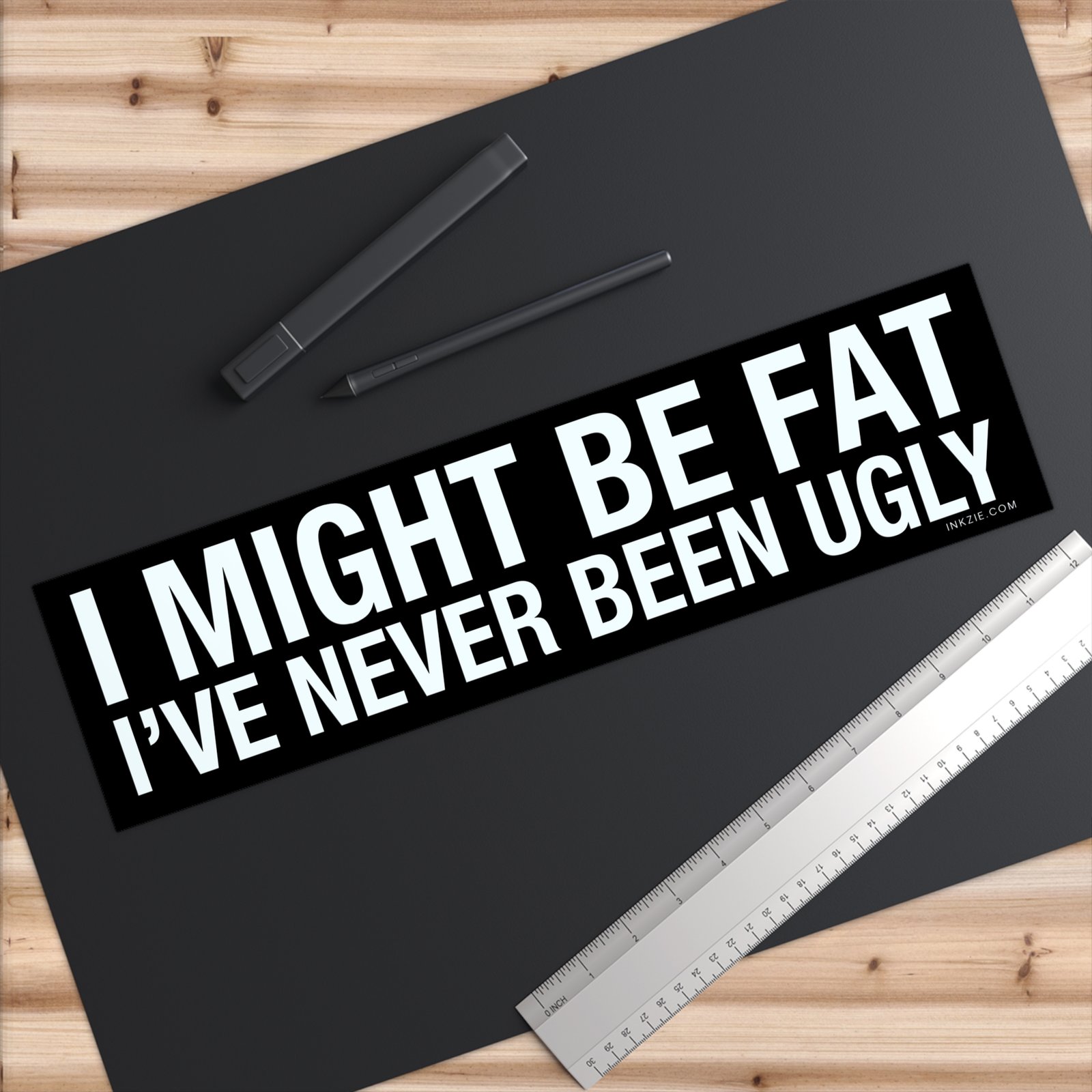 I Might Be Fat I've Never Been Ugly Bumper Sticker - Image 6