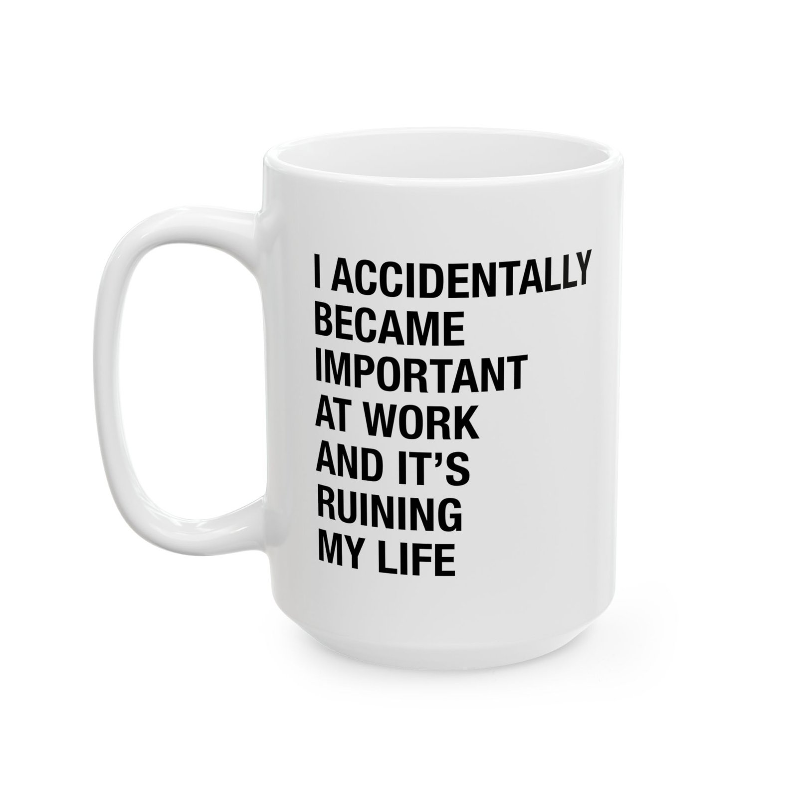 I Accidentally Became Important at Work and It's Ruining My Life Mug - Image 4