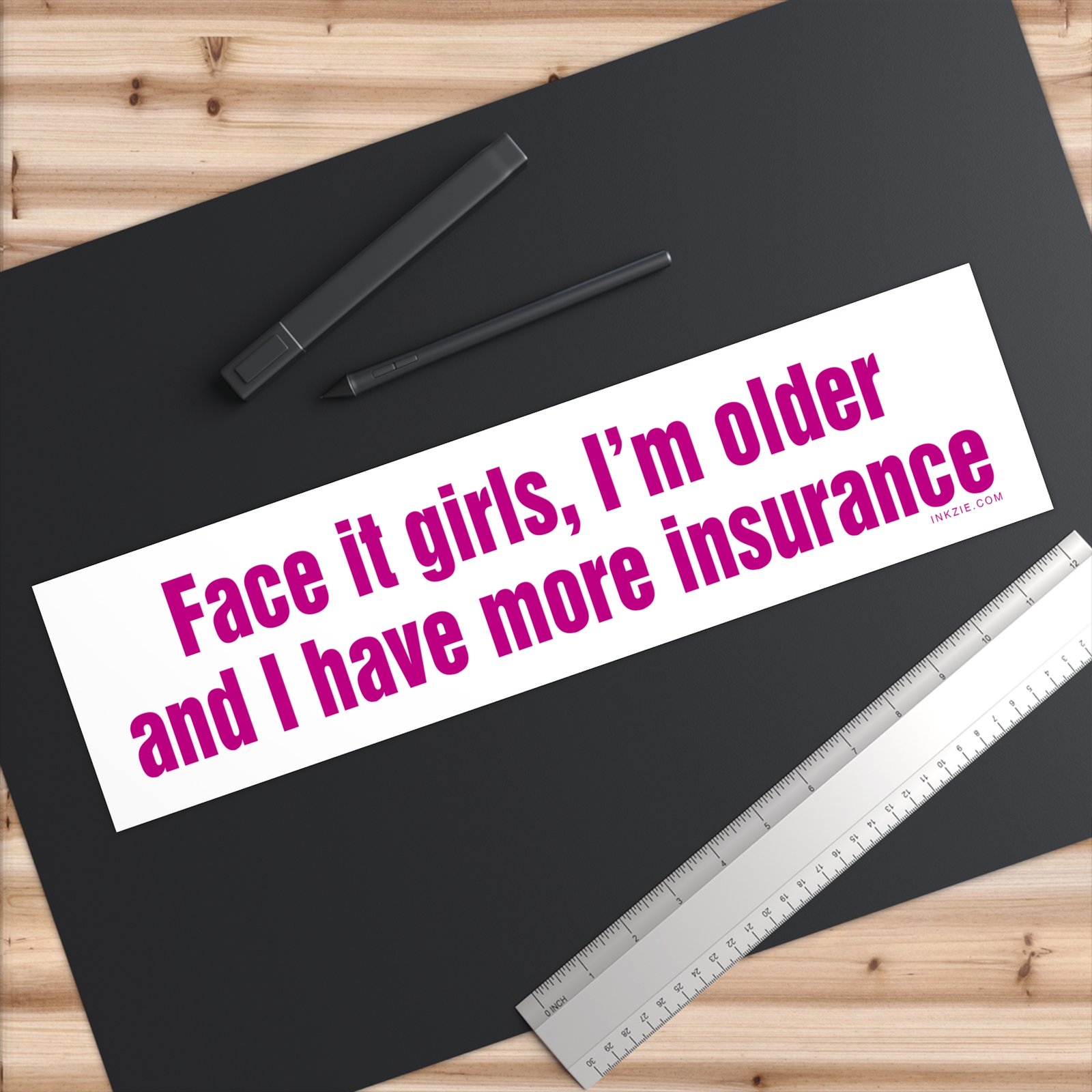 Face It Girls I'm Older and I Have More Insurance Bumper Sticker - Image 6