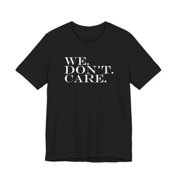 We Don't Care T-Shirt