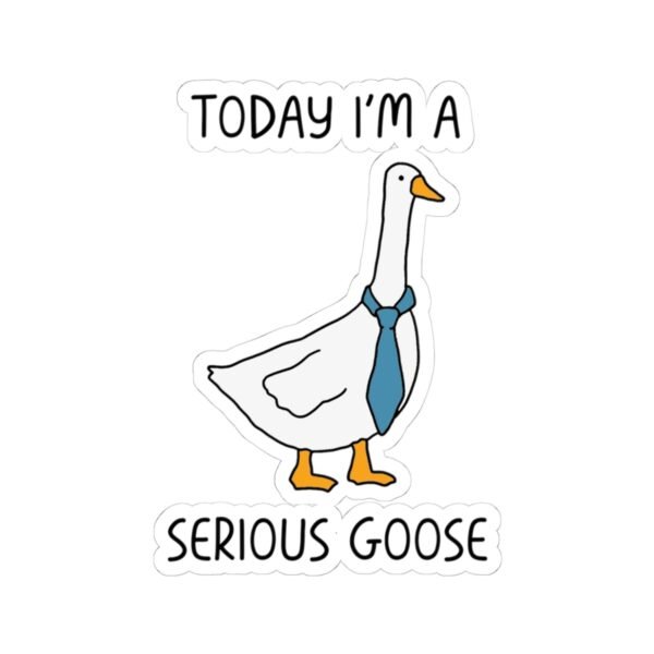 Today I'm a Serious Goose Sticker