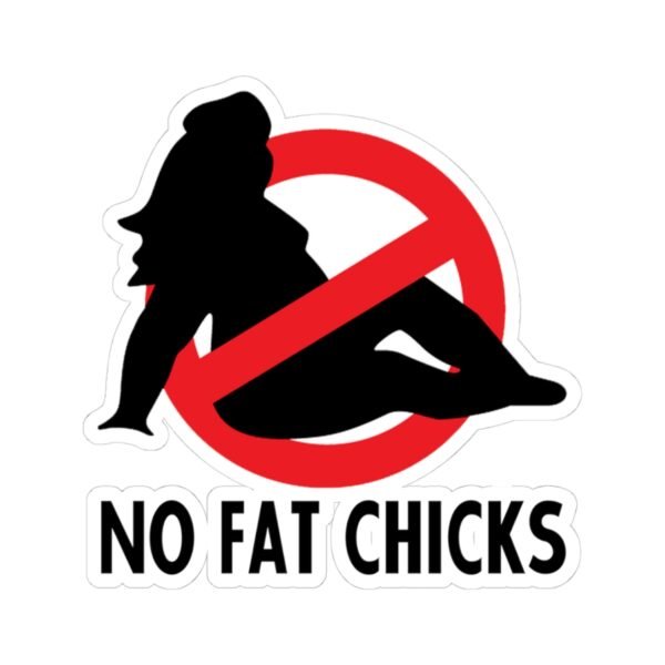 No Fat Chicks Funny Sticker