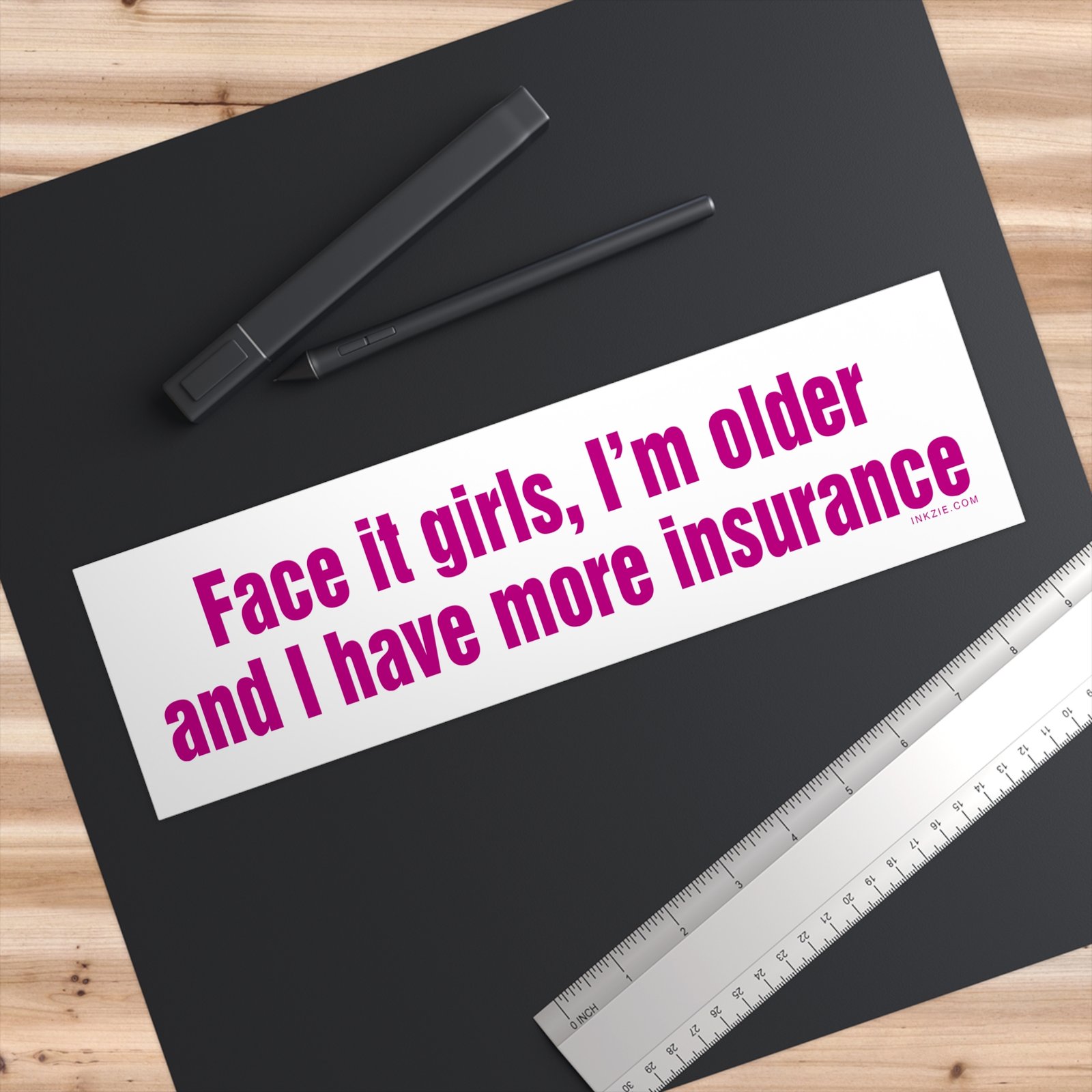 Face It Girls I'm Older and I Have More Insurance Bumper Sticker - Image 3