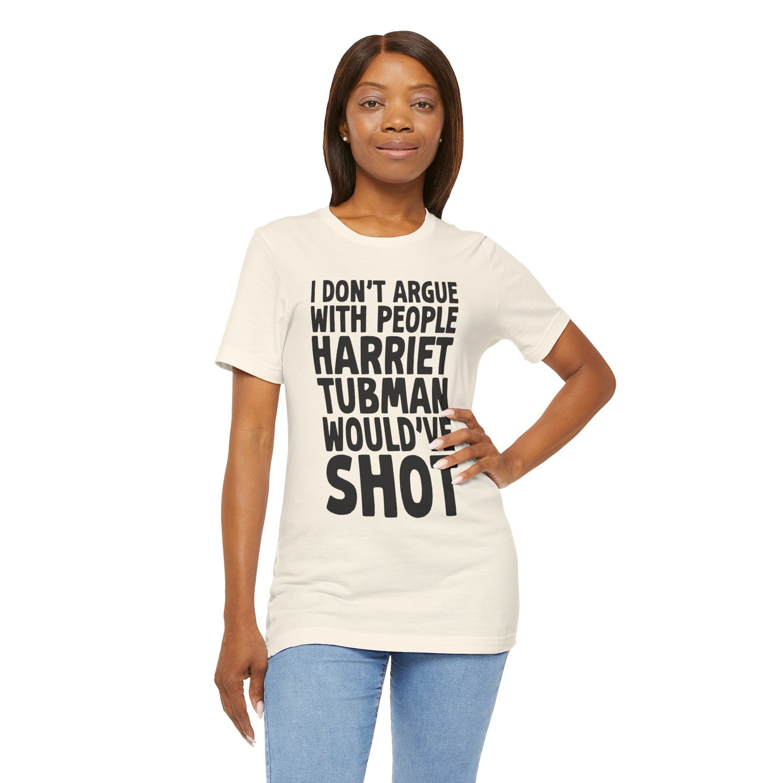 I Don't Argue with People Harriet Tubman Would've Shot T-Shirt - Image 1