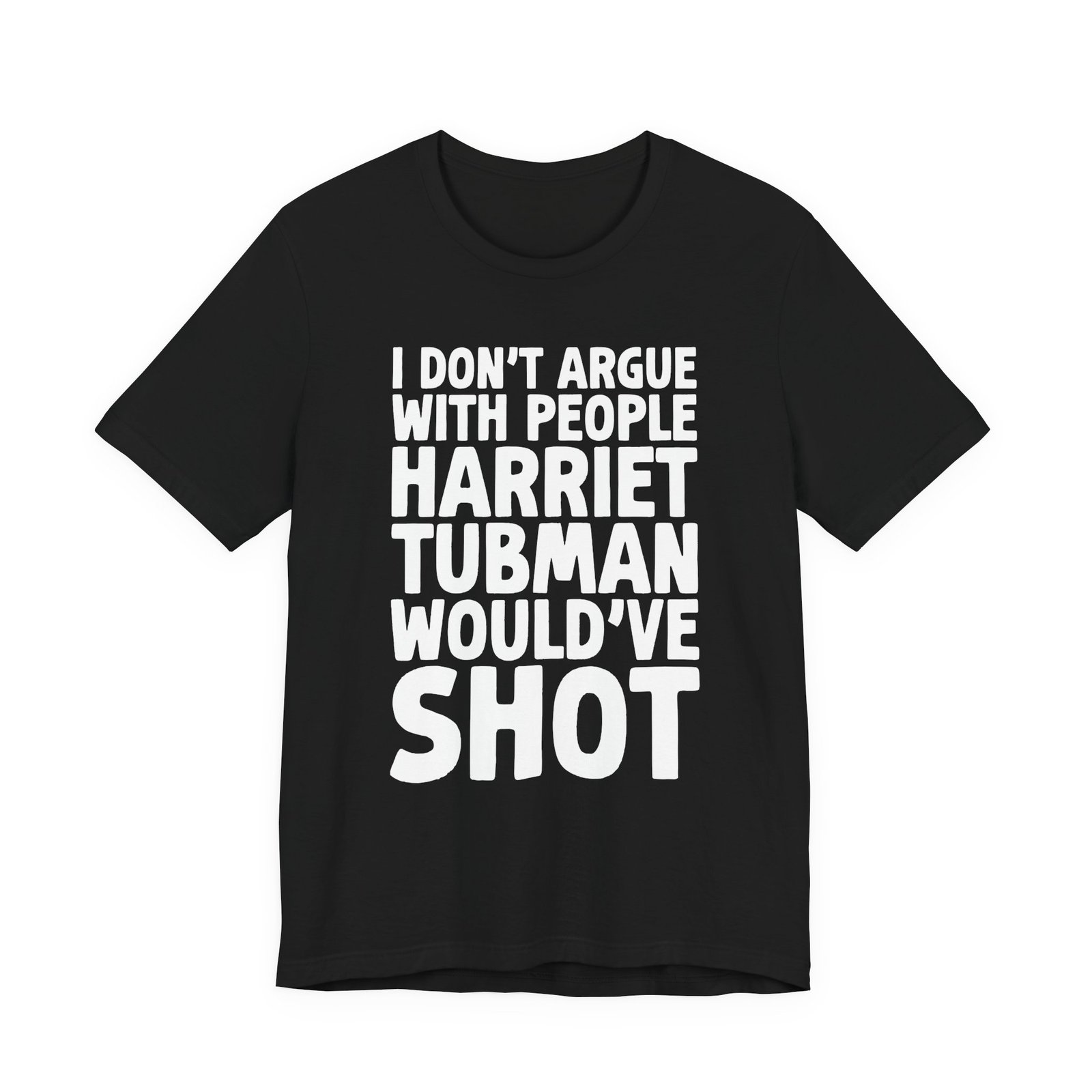I Don't Argue with People Harriet Tubman Would've Shot T-Shirt - Image 4