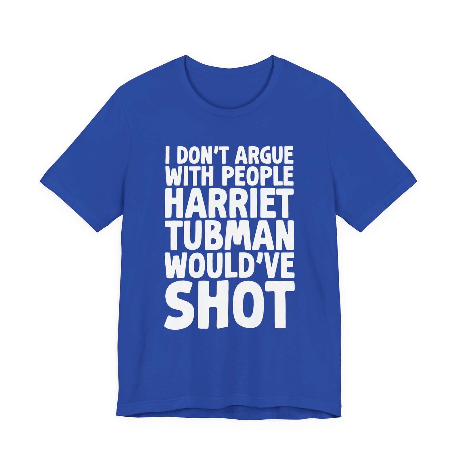 I Don't Argue with People Harriet Tubman Would've Shot T-Shirt - Image 6