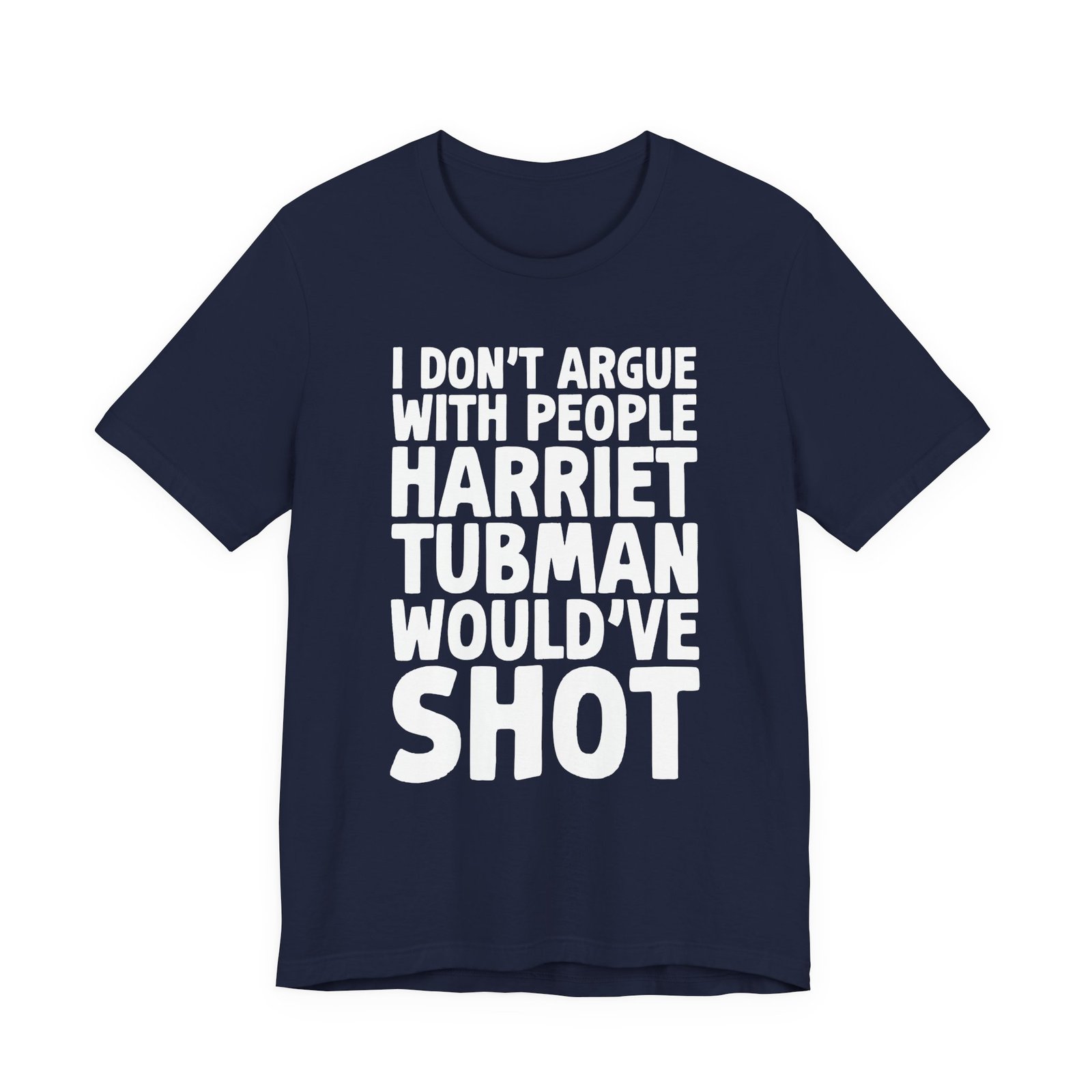 I Don't Argue with People Harriet Tubman Would've Shot T-Shirt - Image 7