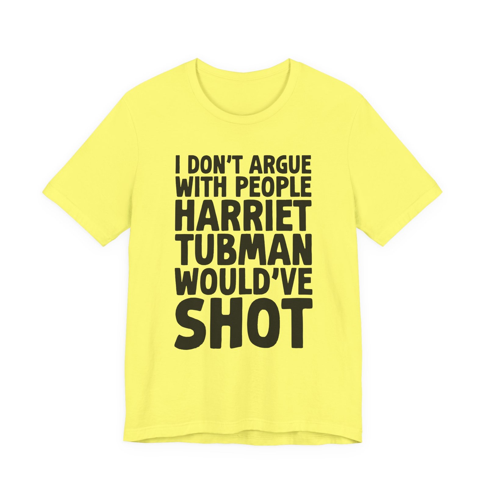 I Don't Argue with People Harriet Tubman Would've Shot T-Shirt - Image 12
