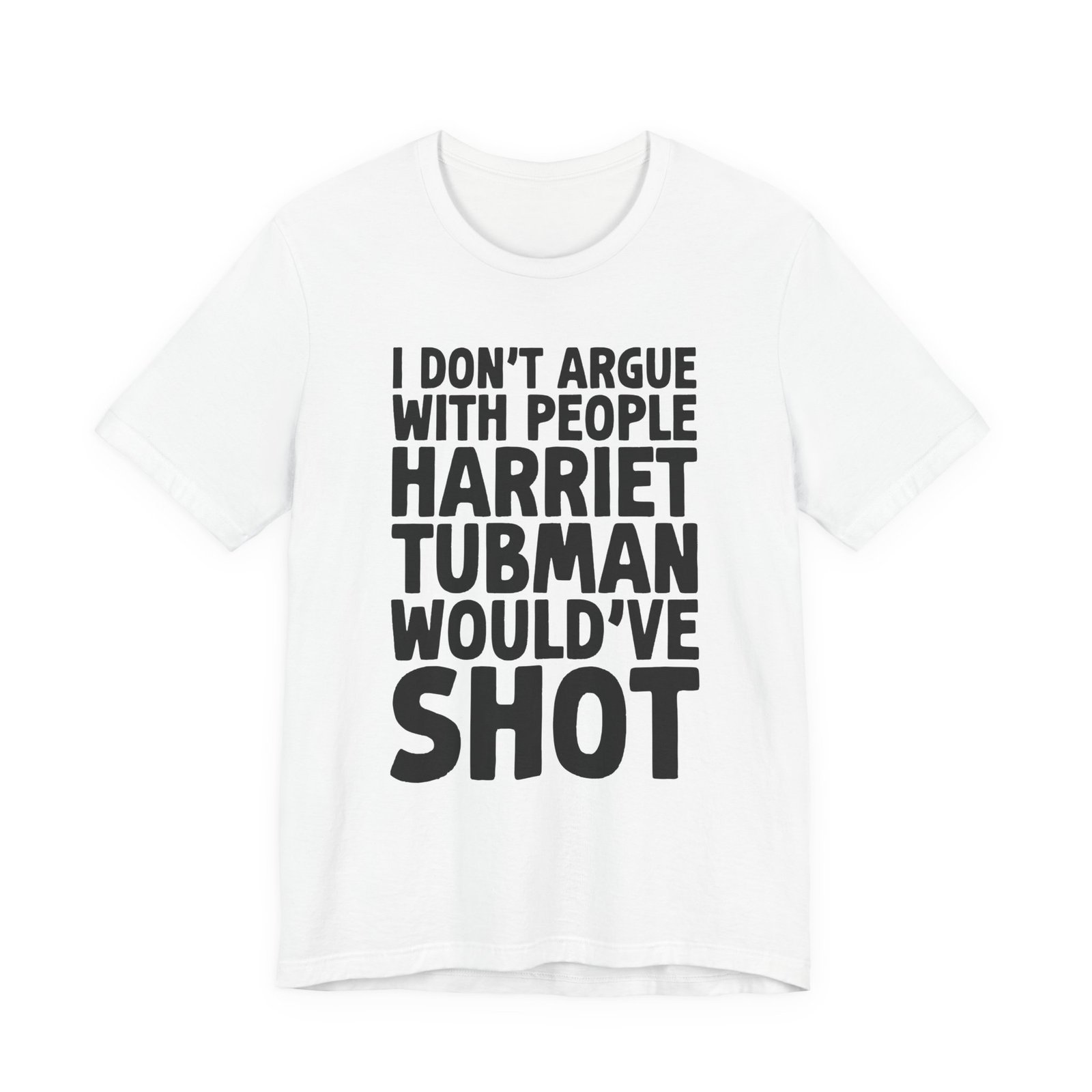 I Don't Argue with People Harriet Tubman Would've Shot T-Shirt - Image 9