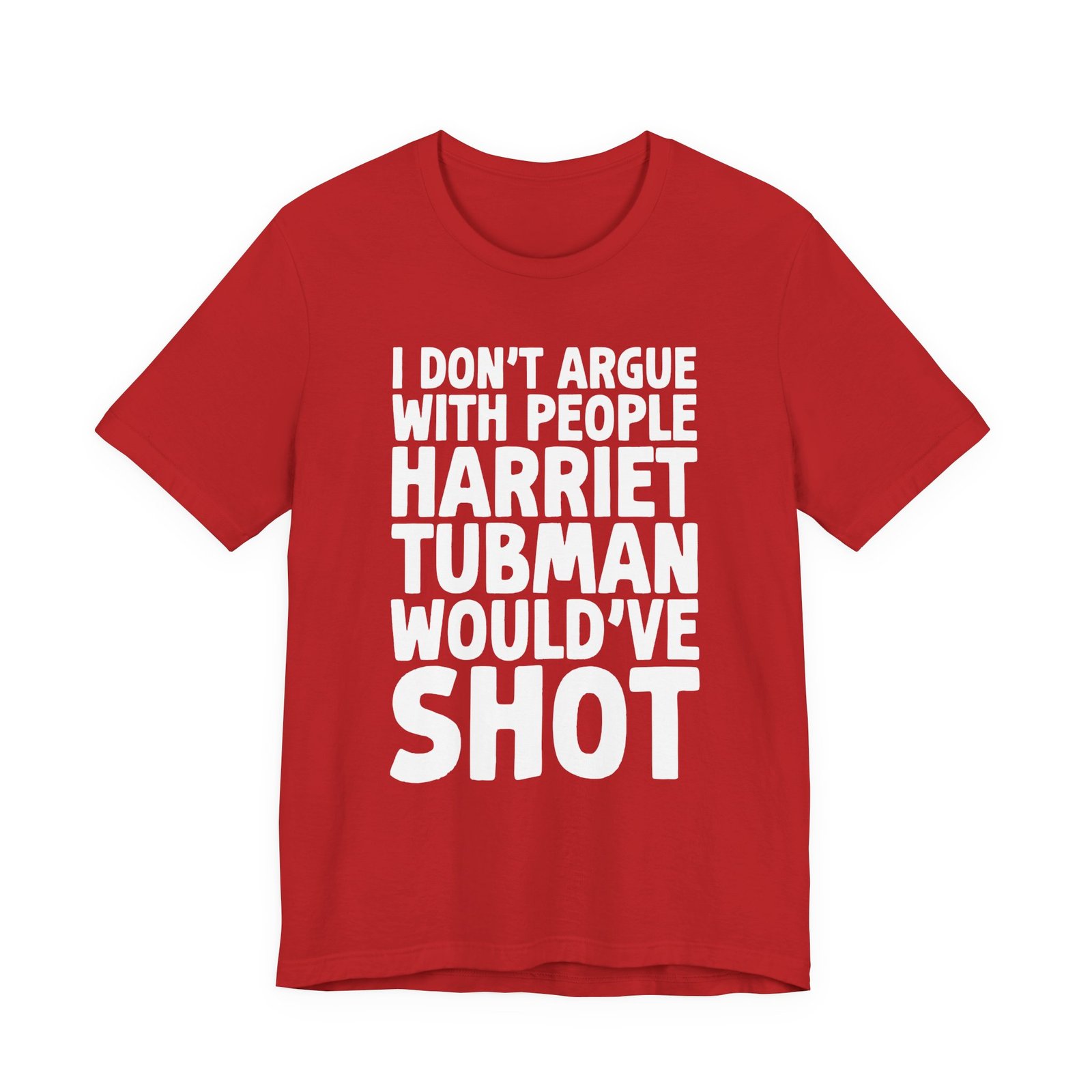 I Don't Argue with People Harriet Tubman Would've Shot T-Shirt - Image 8
