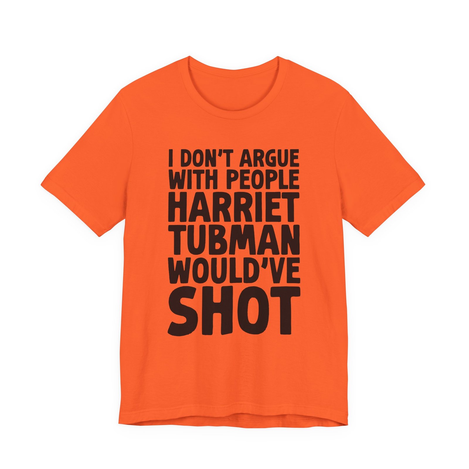 I Don't Argue with People Harriet Tubman Would've Shot T-Shirt - Image 11