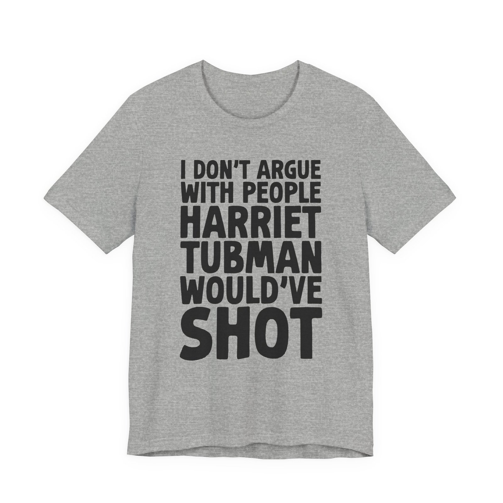 I Don't Argue with People Harriet Tubman Would've Shot T-Shirt - Image 10