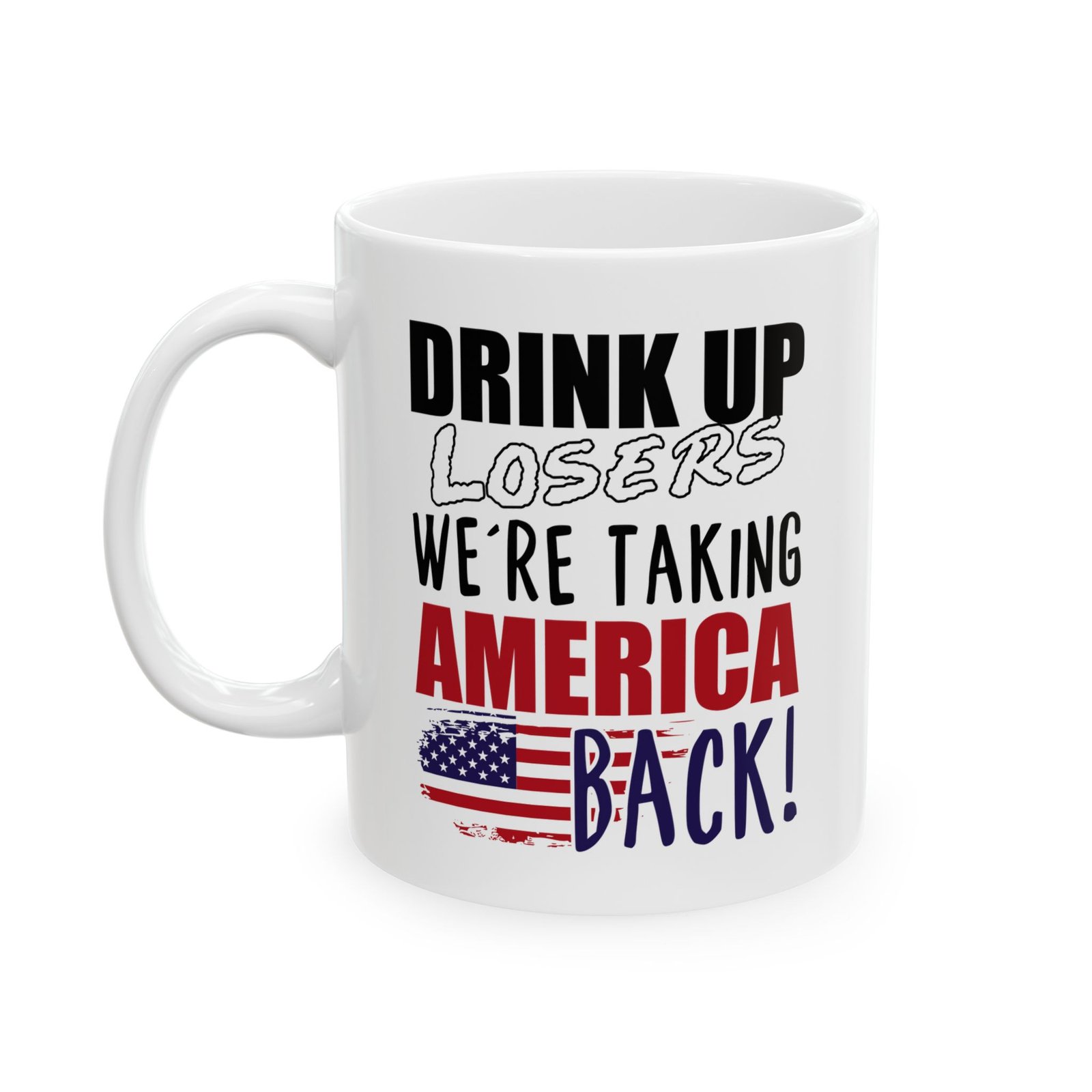 Drink Up Losers We're Taking America Back Mug - Image 1
