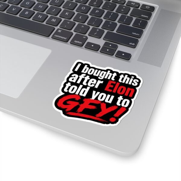 I Bought This After Elon Told You to GFY! Sticker