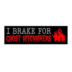 I Brake for Ghost Hitchhikers Bumper Sticker