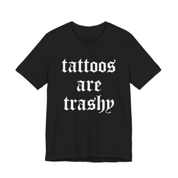 Tattoos Are Trashy T-Shirt