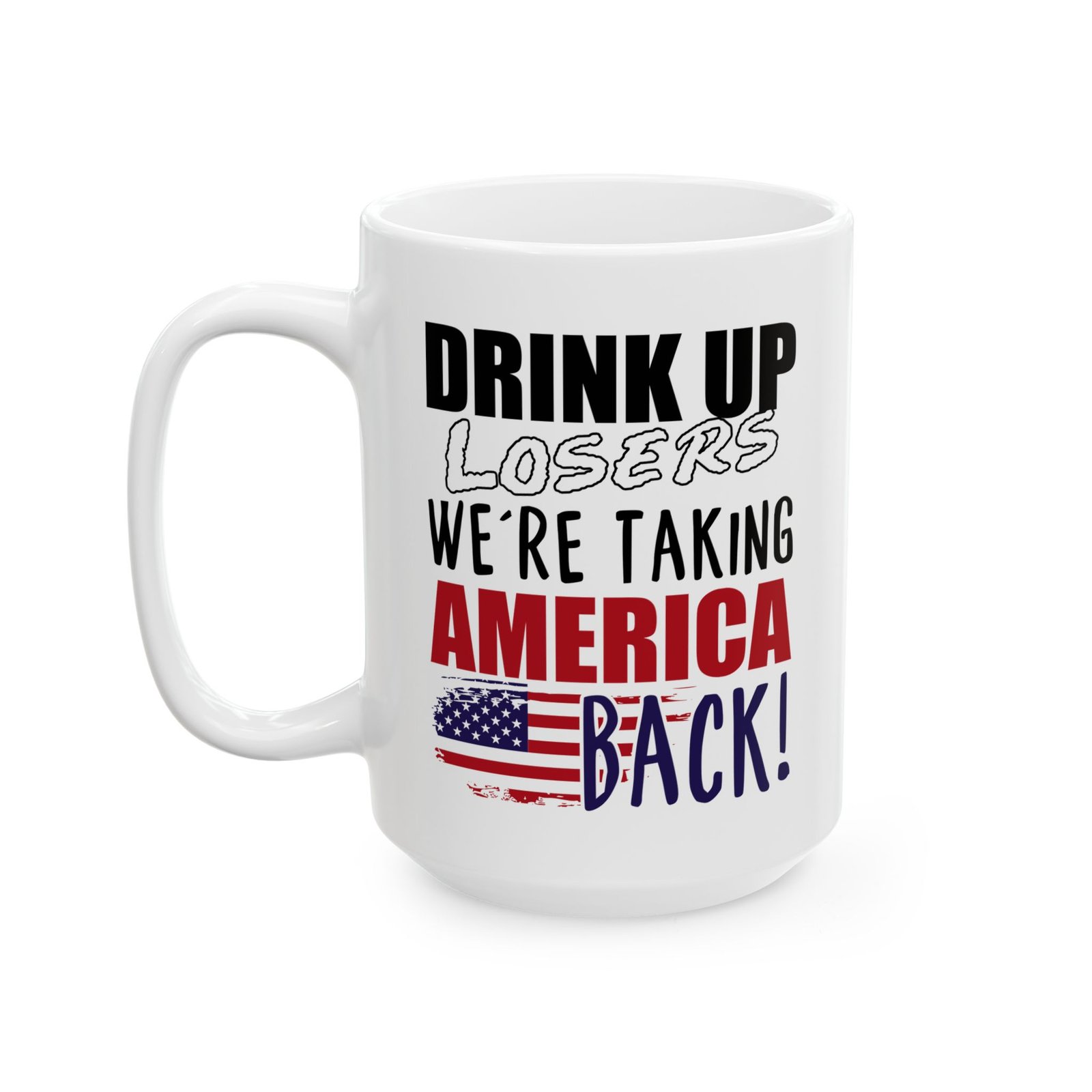 Drink Up Losers We're Taking America Back Mug - Image 4