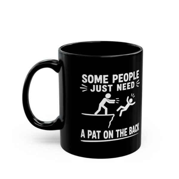 Some People Just Need a Pat on the Back Black Mug