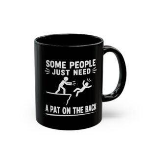 Some People Just Need a Pat on the Back Black Mug