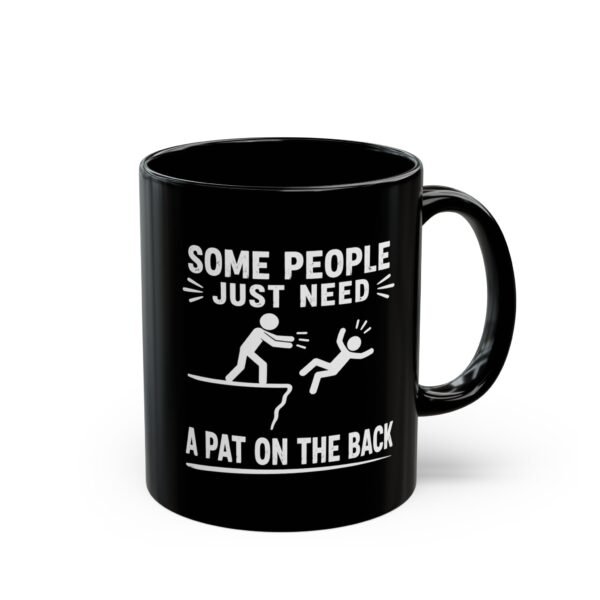 Some People Just Need a Pat on the Back Black Mug