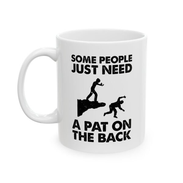 Some People Just Need a Pat on the Back Mug