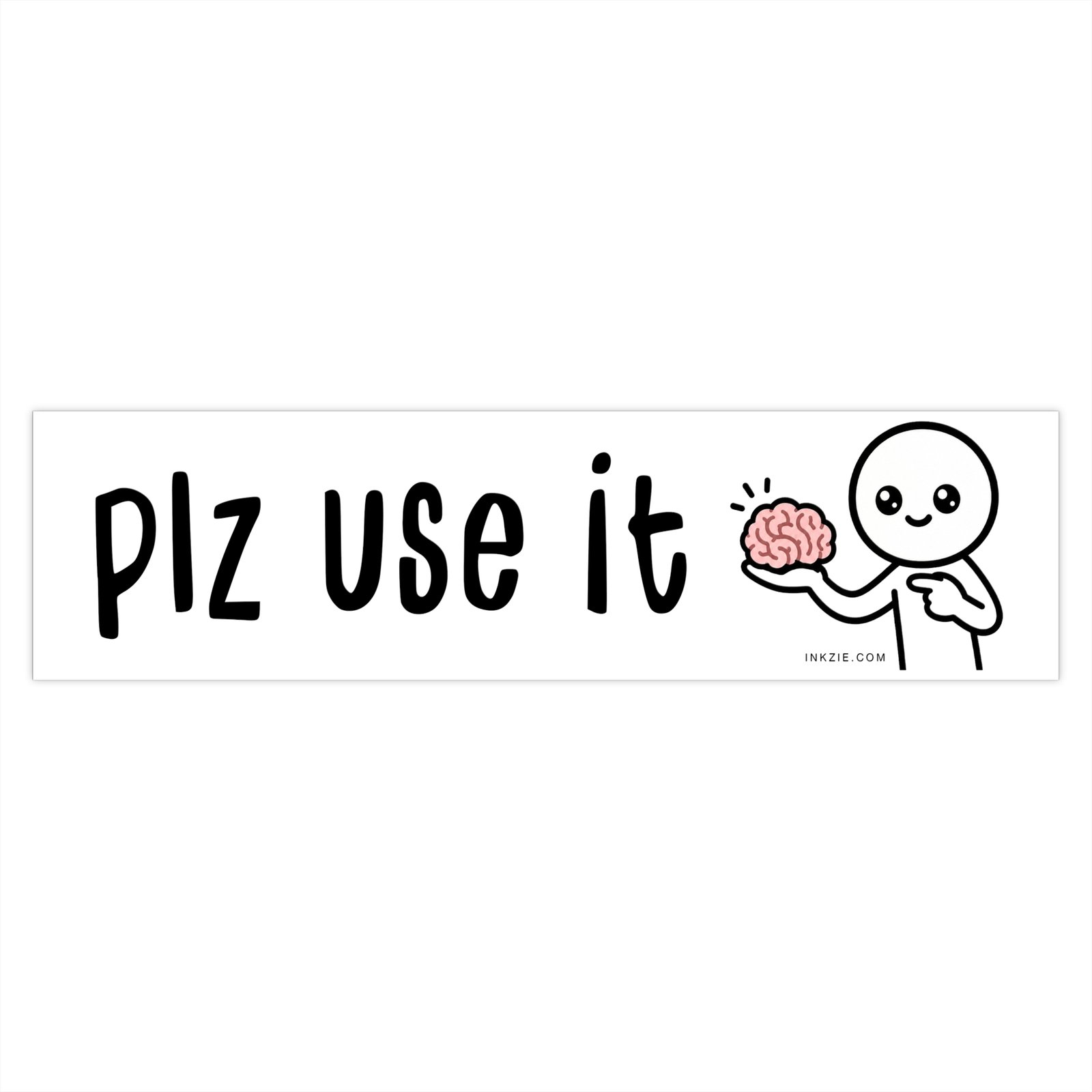 Plz Use It (Your Brain) Bumper Sticker - Image 3