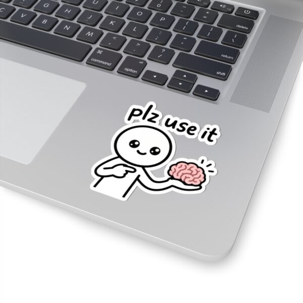 Please Use It (Your Brain) Sticker